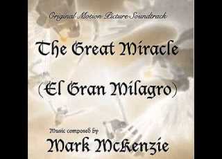 THE GREAT MIRACLE EL GRAN MILAGRO Mark McKenzie Soundtrack Suite