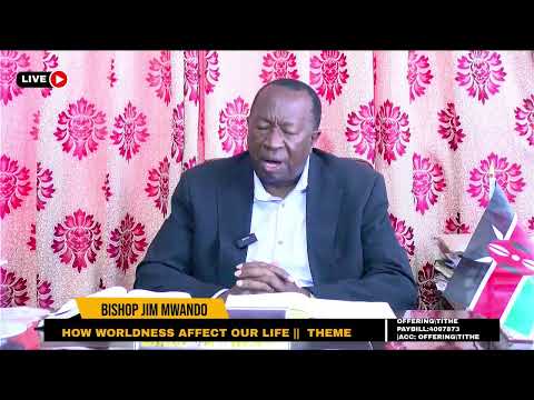 HOW WORLDNESS AFFECT OUR LIFE BISHOP JIM MWANDO