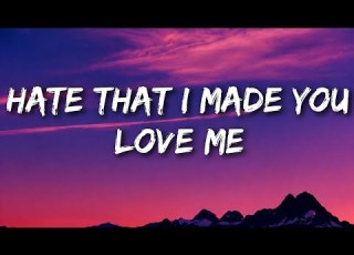  Hate That I Made You Love Me Lyrics Ariana Grande