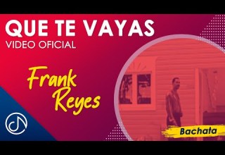 Que Te VAYAS Frank Reyes Video Oficial