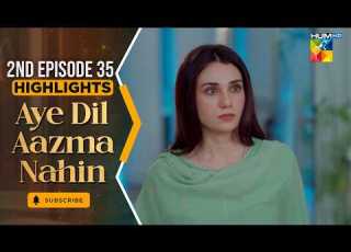 Aye Dil Aazma Nahin 2nd Last Episode 35 Highlight Mirza Zain Baig Hina Tariq HUM TV