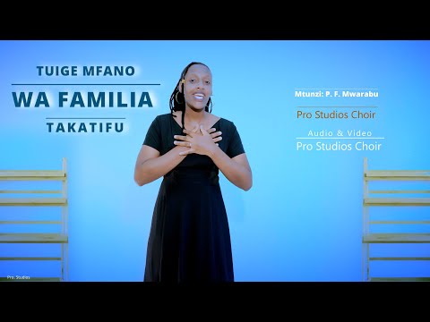 TUIGE MFANO WA FAMILIA TAKATIFU Mtunzi P F Mwarabu Pro Studios Choir