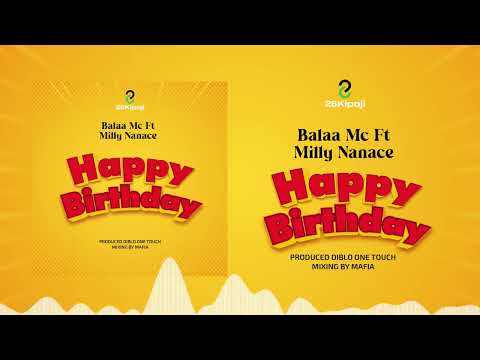 Balaa Mc Ft Milly Nanace HAPPY BIRTHDAY Officially Singeli Audio Balaa Mc Ft Milly Nanace HAPPY BIRTHDAY Officially Singeli Audio