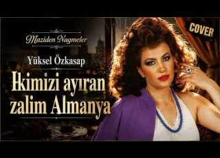 Yüksel Özkasap İkimizi Ayıran Zalim Almanya Cover Maziden Nağmeler