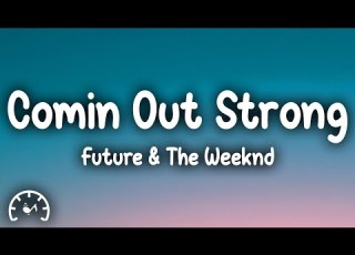 Future Comin Out Strong Lyrics Ft The Weeknd