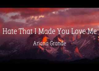  Ariana Grande Hate That I Made You Love Me Lyrics