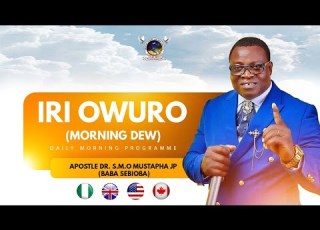 IRI OWURO Morning Dew 21st July 2026 With Apostle Dr S M O Mustapha Jp Babasebioba