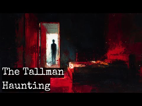 The Disturbing Case Of The Tallman Haunting The Disturbing Case Of The Tallman Haunting