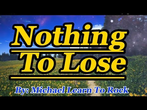 Michael Learn To Rock Nothing To Lose Lyrics