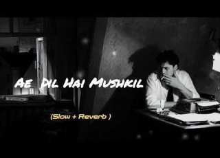  Ae Dil Hai Mushkil Slow Reverb Arijit Singh Slowed Reverb Love Song Lyrics