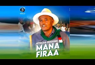Ayyalaa Nugusee MANA FIRAA Official Video