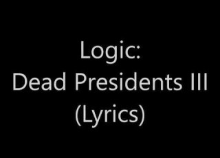 Logic Dead Presidents III Lyrics On Screen