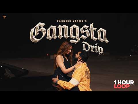 Gangsta Drip Official Video Parmish Verma Ft Mahira Sharma 1 HOUR LOOP Gangsta Drip Official Video Parmish Verma Ft Mahira Sharma 1 HOUR LOOP