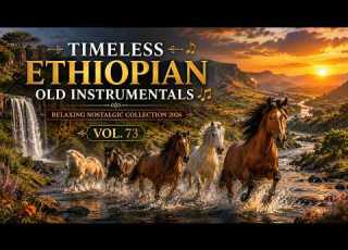 Timeless Ethiopian Old Instrumentals Relaxing Nostalgic Collection 2026 Vol 73