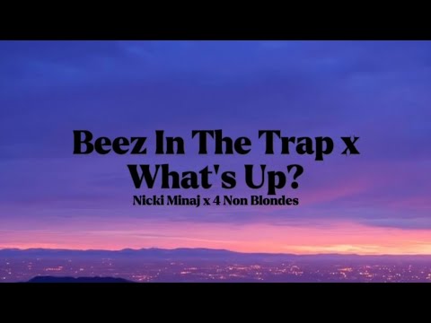 Nicki Minaj X 4 Non Blondes Beez In The Trap X What S Up Djauxlord Mashup FULL VERSION Lyrics