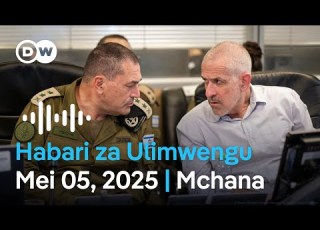 DW Kiswahili Habari Za Ulimwengu Mei 05 2025 Mchana Swahili Habari Leo Podcast