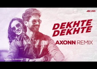 Atif Aslam Dekhte Dekhte Remix DJ Axonn