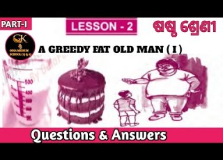 A GREEDY FAT OLD MAN I PART 1 CLASS 6 English Odia Medium School Questions Answers