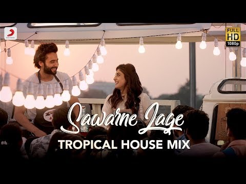 Sawarne Lage Tropical House Mix Mitron Jackky Bhagnani Kritika Kamra