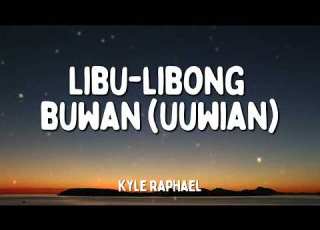  Kyle Raphael Libu Libong Buwan Uuwian Lyrics