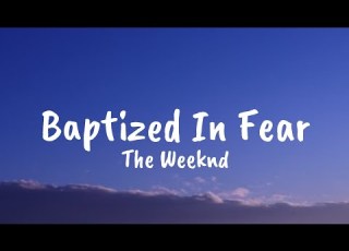  The Weeknd Baptized In Fear Lyrics