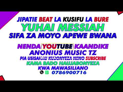 YUHAI MESSIAH SIFA ZA MOYO APEWE BWANA Anonius Beat