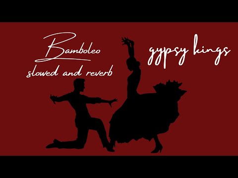 Gypsy Kings Bamboleo Slowed And Reverb