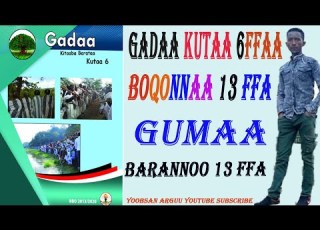  GUMAA GADAA KUTAA 6FFAA BOQONNAA 13FFAA BARANNOO 13FFAA