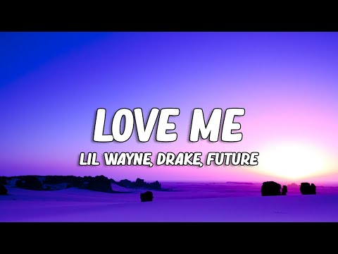 Lil Wayne Love Me Ft Drake Future Lyrics