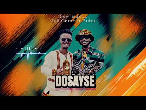 Jeli Gamo Ft Bubu DOSAYSE ዶሳይሴ New Ethiopian Music Sonng Ethiopianmusic Jeli Gamo Ft Bubu DOSAYSE ዶሳይሴ New Ethiopian Music Sonng Ethiopianmusic