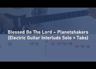Blessed Be The Lord Planetshakers Electric Guitar Interlude Solo Tabs
