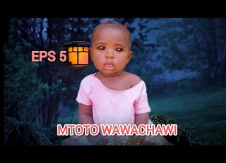  MTOTO WAWACHAWI EPS 5