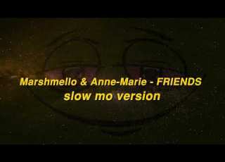 Marshmello Anne Marie FRIENDS Slow Mo Version