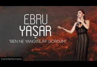 Ebru Yaşar Ben Ne Yangınlar Gördüm Official Video