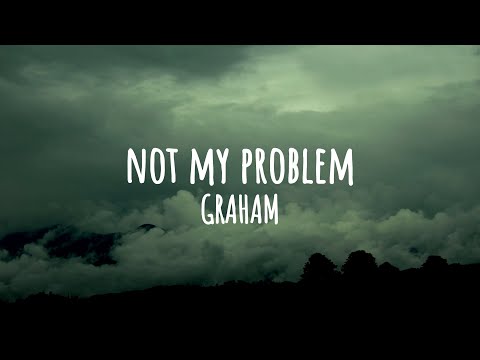 GRAHAM Not My Problem Official Lyric Video