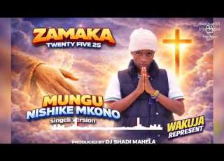 ZAMAKA 25 MUNGU NISHIKE MKONO Official Audio Singeli