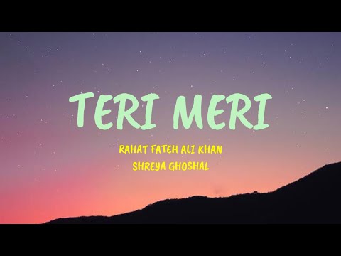 Teri Meri Lyrics Rahat Fateh Ali Khan Shreya Ghoshal