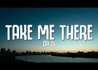  DA TI Take Me There Lyrics
