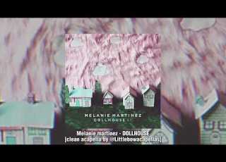 Melanie Martinez DOLLHOUSE Clean Acapella By Littlebowacapellas