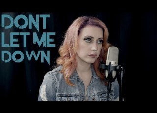  The Chainsmokers Ft Daya Don T Let Me Down Cover By The Animal In Me