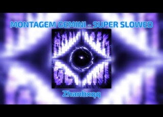 MONTAGEM GEMINI SUPER SLOWED By Zhanbxqq