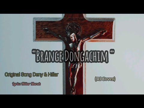 Brange Dongachim Original Song Deny Gandho Hillar Marak Cover Brange Dongachim Original Song Deny Gandho Hillar Marak Cover