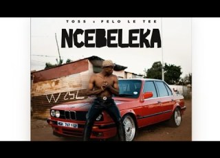 Toss Felo Le Tee Ncebeleka Full Song Official Music Video