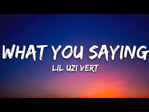 Lil Uzi Vert What You Saying Lyrics