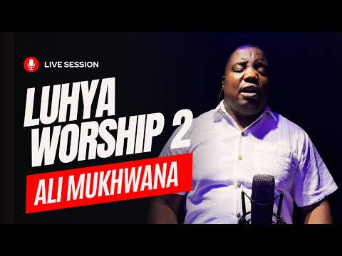Ali Mukhwana SHILIHENA SHILINGAYA Luhya Worship NonStopWorshipSongs LuhyaWorship