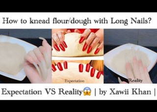 How To Knead Flour Dough With Longest Nails In Pakistan Expectation Vs Reality By Xawii Khan