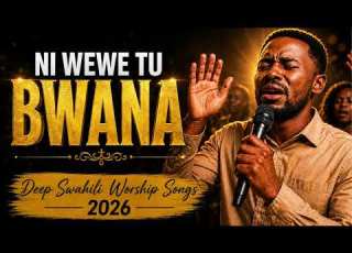  Ni Wewe Tu Bwana Deep Swahili Worship Songs 2026 Powerful Worship Prayer Mix