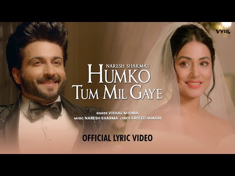 Humko Tum Mil Gaye Lyrical Naresh Sharma Ft Vishal Mishra Hina Khan Dheeraj Dhoopar Sayeed Q
