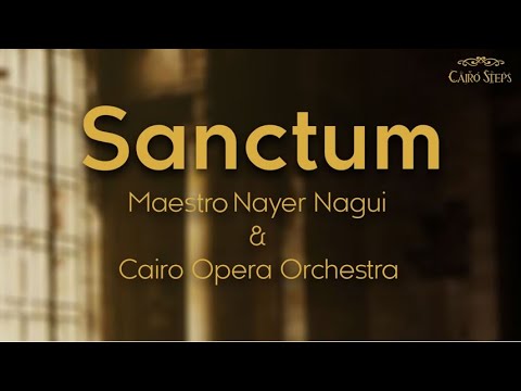 Sanctum Cairo Steps Feat Maestro Nayer Nagui Cairo Opera Orchestra