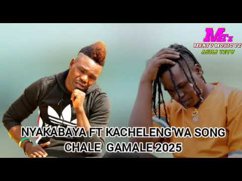 NYAKABAYA FT KACHELENG WA SONG CHALE GAMALE